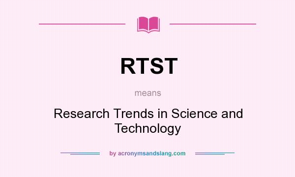 What does RTST mean? It stands for Research Trends in Science and Technology
