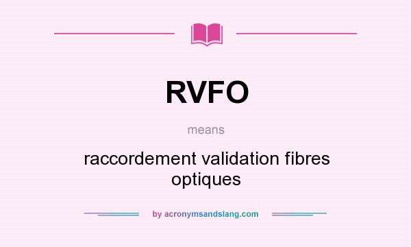 What does RVFO mean? It stands for raccordement validation fibres optiques