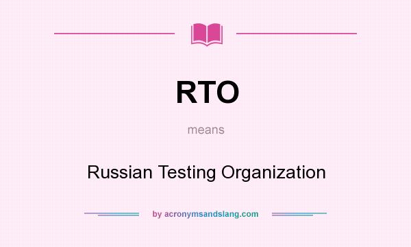 What does RTO mean? It stands for Russian Testing Organization
