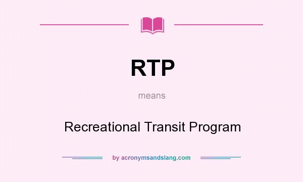 What does RTP mean? It stands for Recreational Transit Program