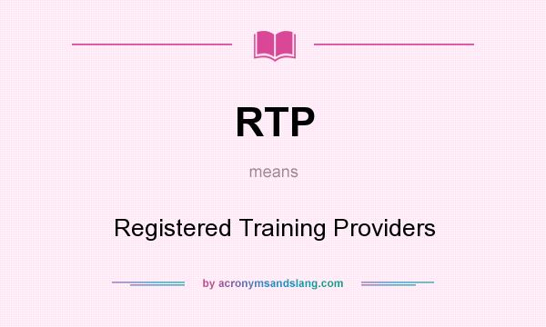 What does RTP mean? It stands for Registered Training Providers