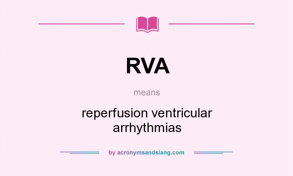 What does RVA mean? It stands for reperfusion ventricular arrhythmias
