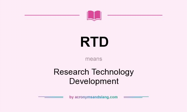 What does RTD mean? It stands for Research Technology Development