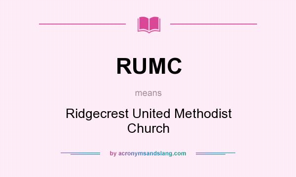 What does RUMC mean? It stands for Ridgecrest United Methodist Church