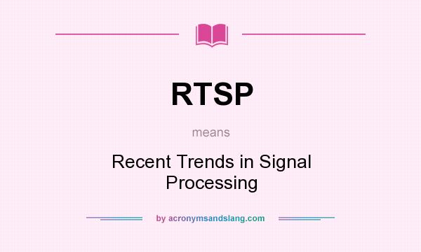 What does RTSP mean? It stands for Recent Trends in Signal Processing