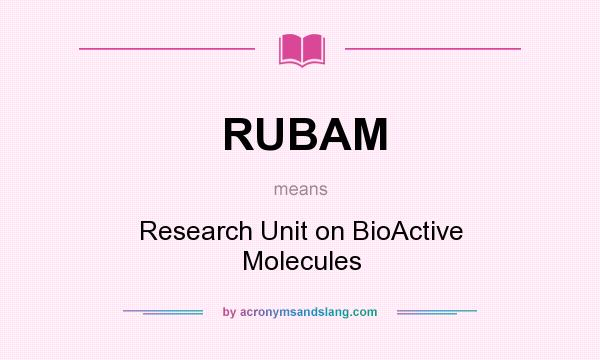 What does RUBAM mean? It stands for Research Unit on BioActive Molecules