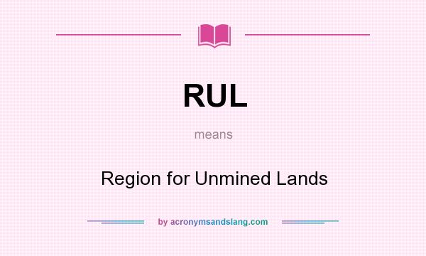 What does RUL mean? It stands for Region for Unmined Lands