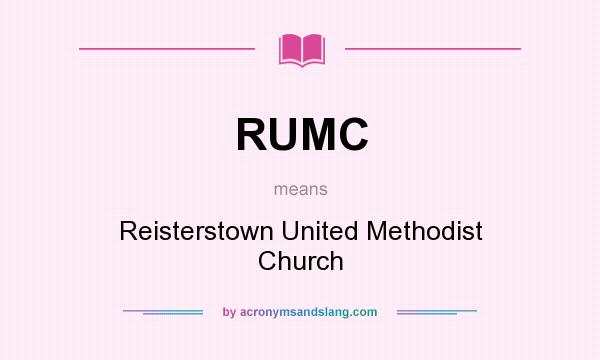 What does RUMC mean? It stands for Reisterstown United Methodist Church