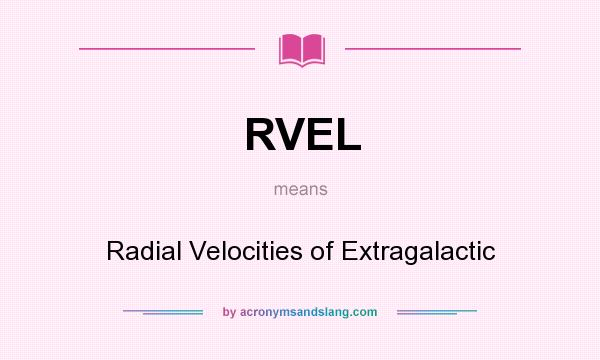 What does RVEL mean? It stands for Radial Velocities of Extragalactic
