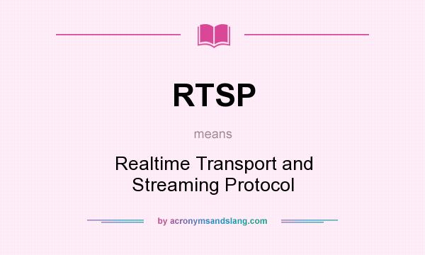 What does RTSP mean? It stands for Realtime Transport and Streaming Protocol