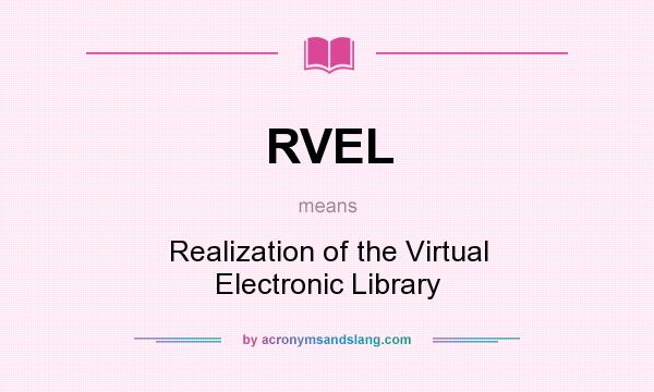 What does RVEL mean? It stands for Realization of the Virtual Electronic Library