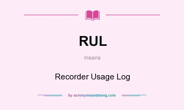 What does RUL mean? It stands for Recorder Usage Log