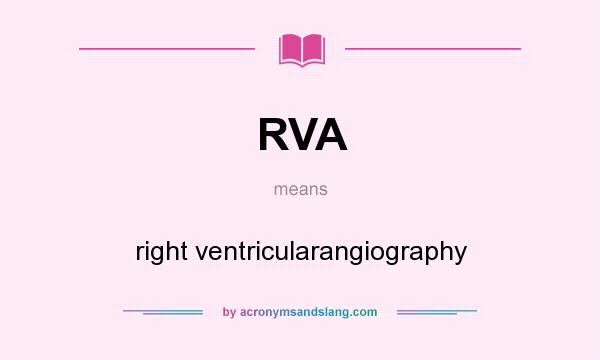 What does RVA mean? It stands for right ventricularangiography