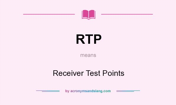 What does RTP mean? It stands for Receiver Test Points