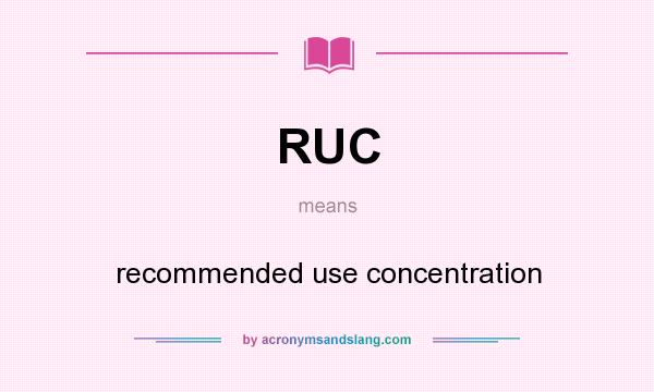 What does RUC mean? It stands for recommended use concentration