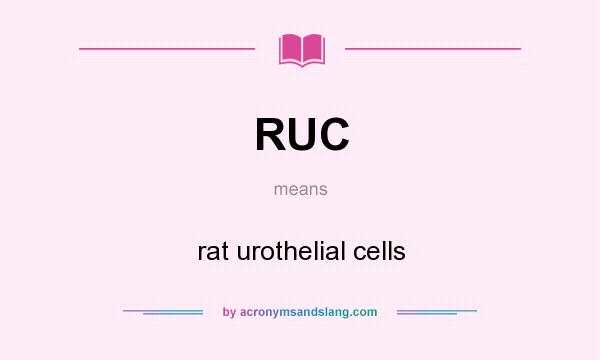 What does RUC mean? It stands for rat urothelial cells