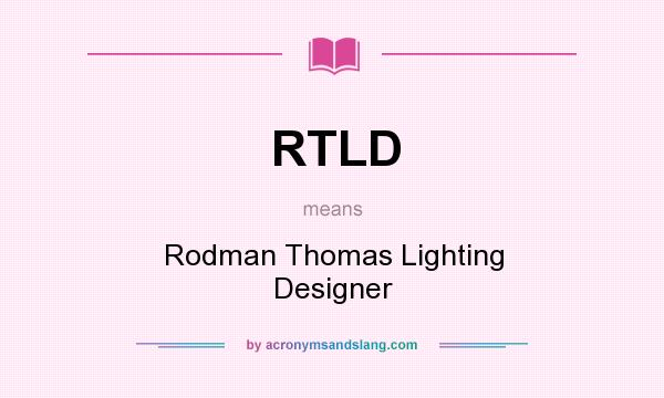 What does RTLD mean? It stands for Rodman Thomas Lighting Designer