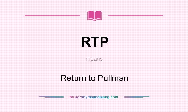 What does RTP mean? It stands for Return to Pullman
