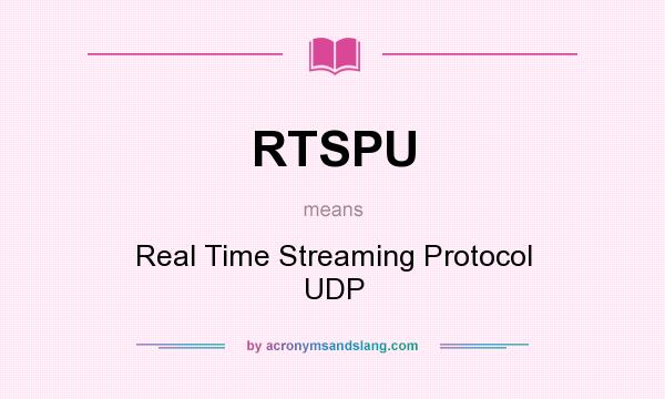What does RTSPU mean? It stands for Real Time Streaming Protocol UDP