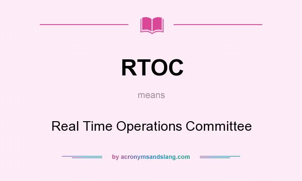 What does RTOC mean? It stands for Real Time Operations Committee