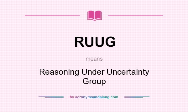 What does RUUG mean? It stands for Reasoning Under Uncertainty Group