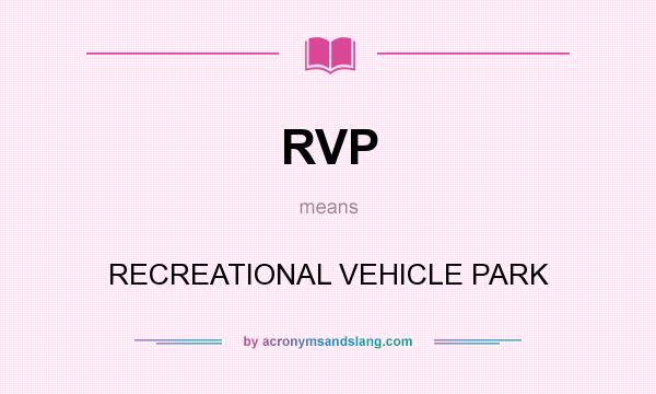What does RVP mean? It stands for RECREATIONAL VEHICLE PARK