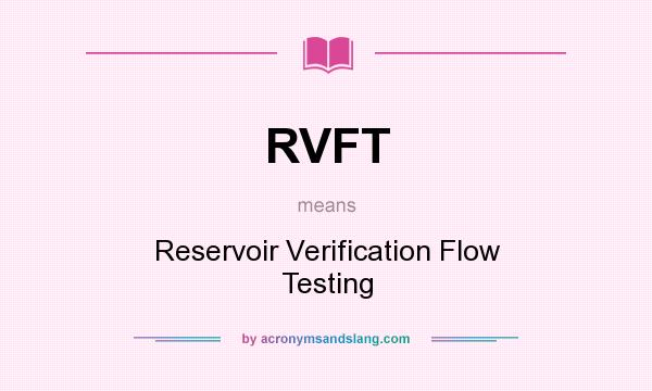 What does RVFT mean? It stands for Reservoir Verification Flow Testing