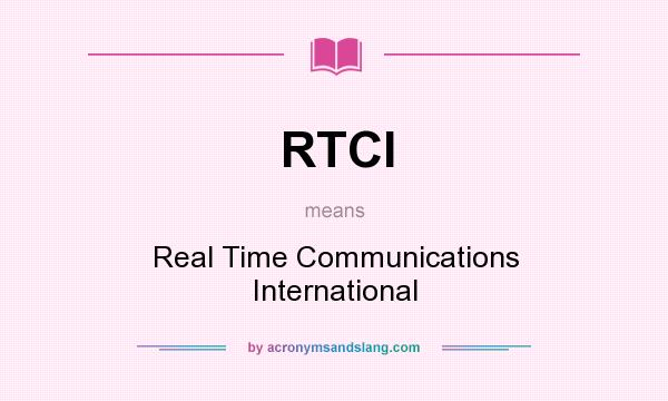 What does RTCI mean? It stands for Real Time Communications International