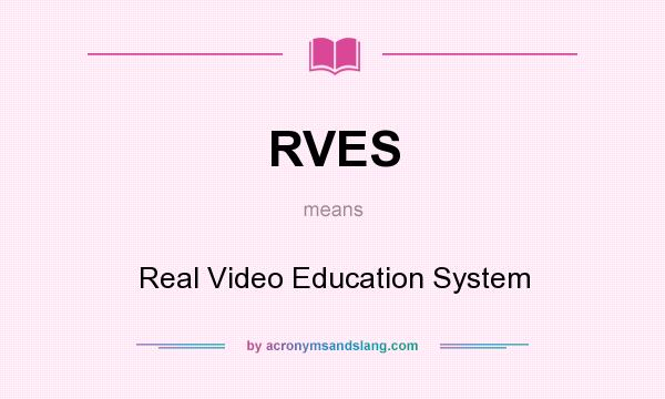 What does RVES mean? It stands for Real Video Education System