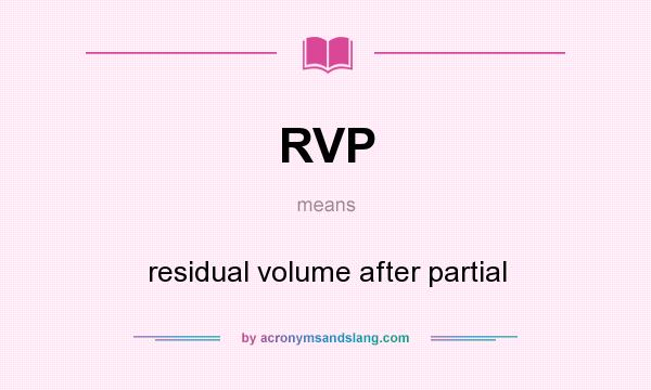 What does RVP mean? It stands for residual volume after partial