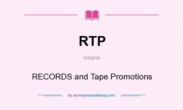What does RTP mean? It stands for RECORDS and Tape Promotions
