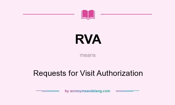 What does RVA mean? It stands for Requests for Visit Authorization