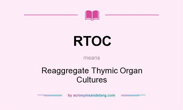 What does RTOC mean? It stands for Reaggregate Thymic Organ Cultures