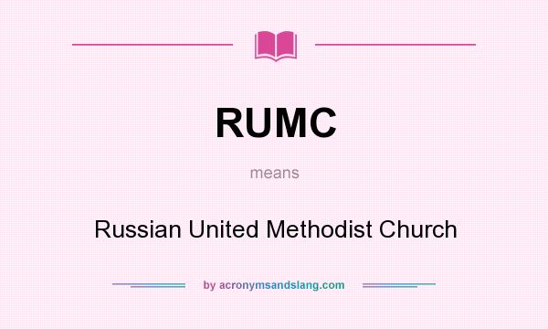 What does RUMC mean? It stands for Russian United Methodist Church