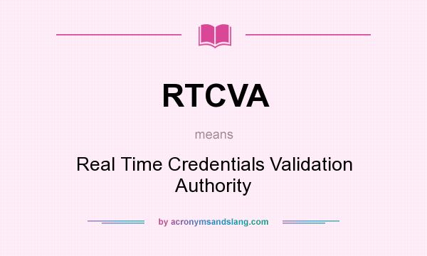 What does RTCVA mean? It stands for Real Time Credentials Validation Authority