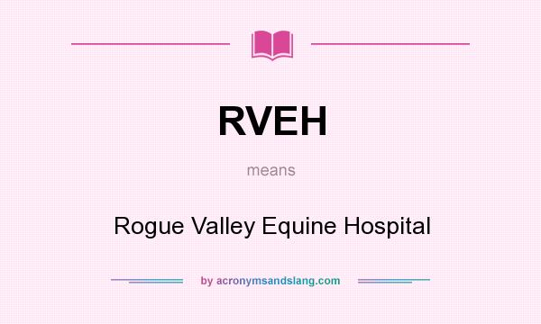 What does RVEH mean? It stands for Rogue Valley Equine Hospital