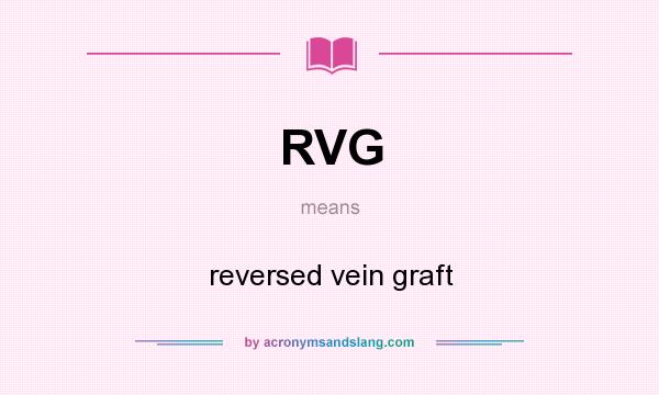 What does RVG mean? It stands for reversed vein graft