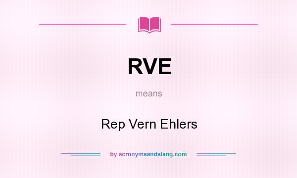 What does RVE mean? It stands for Rep Vern Ehlers