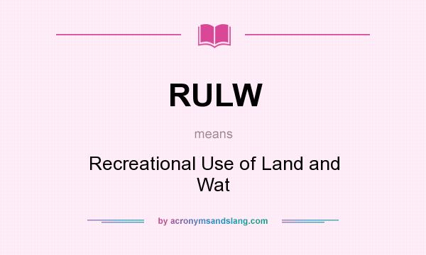 What does RULW mean? It stands for Recreational Use of Land and Wat