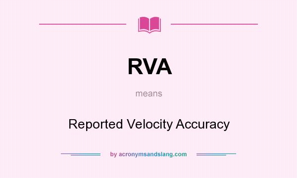 What does RVA mean? It stands for Reported Velocity Accuracy