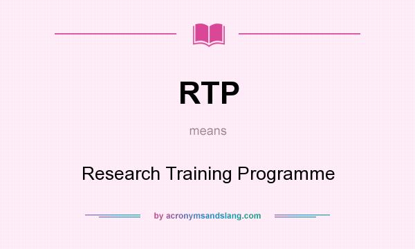 What does RTP mean? It stands for Research Training Programme
