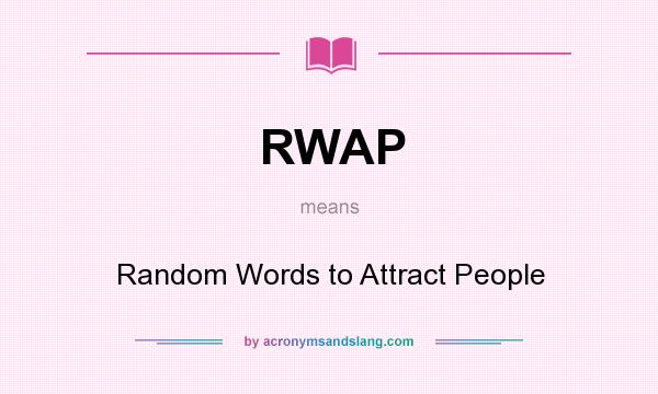 What does RWAP mean? It stands for Random Words to Attract People
