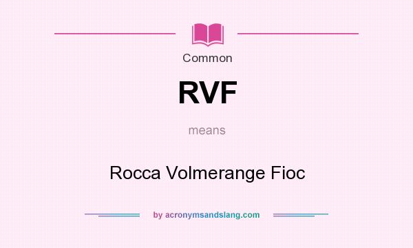 What does RVF mean? It stands for Rocca Volmerange Fioc