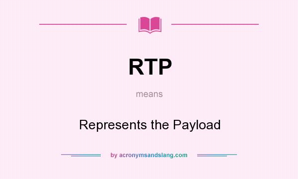 What does RTP mean? It stands for Represents the Payload