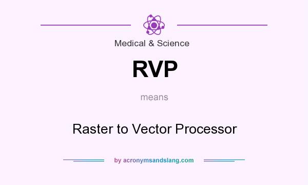 What does RVP mean? It stands for Raster to Vector Processor