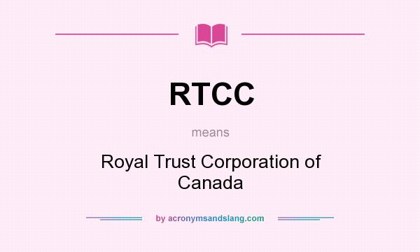 What does RTCC mean? It stands for Royal Trust Corporation of Canada