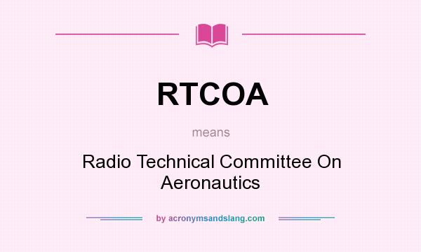 What does RTCOA mean? It stands for Radio Technical Committee On Aeronautics