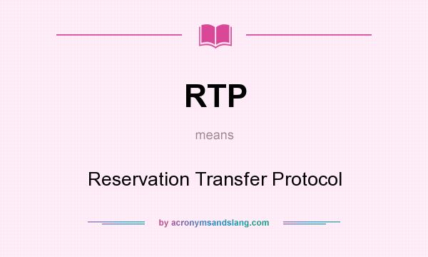 What does RTP mean? It stands for Reservation Transfer Protocol