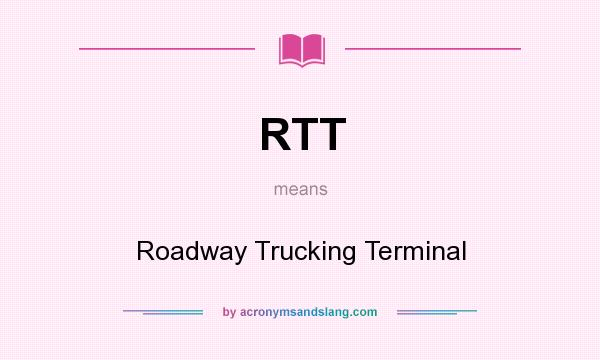 What does RTT mean? It stands for Roadway Trucking Terminal