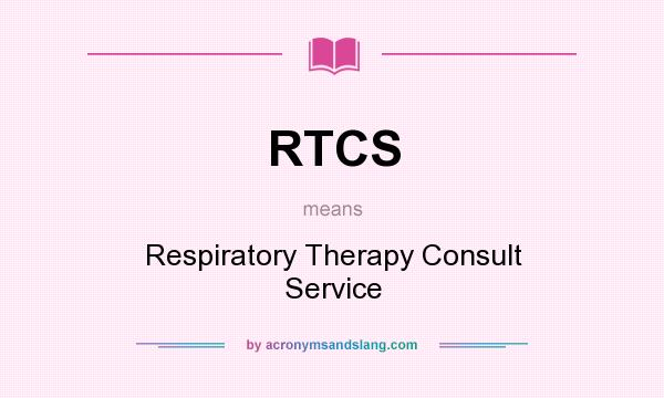 What does RTCS mean? It stands for Respiratory Therapy Consult Service